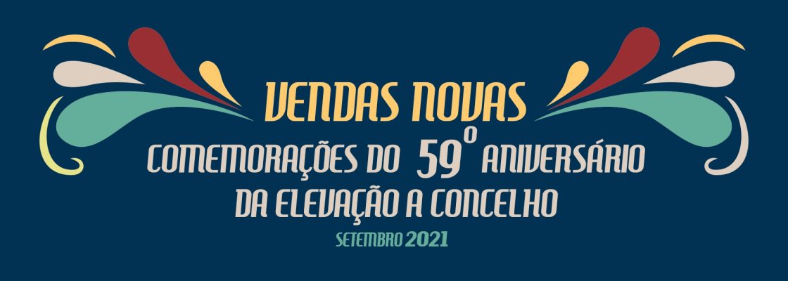 59.º Aniversário do Concelho de Vendas Novas – 3 a 7 setembro 2021